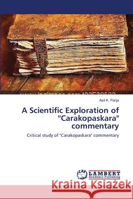 A Scientific Exploration of ''Carakopaskara commentary Asit K Panja 9783659110375