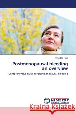 Postmenopausal bleeding an overview Nasr, Ahmed S. 9783659110405