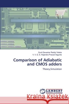 Comparison of Adiabatic and CMOS adders Yelaka, Sunil Gavaskar Reddy 9783659110412
