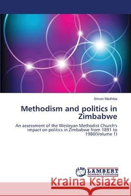 Methodism and politics in Zimbabwe Madhiba, Simon 9783659110481 LAP Lambert Academic Publishing