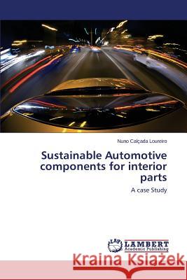 Sustainable Automotive Components for Interior Parts Calcada Loureiro Nuno 9783659110627