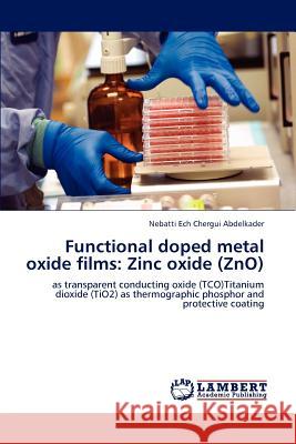 Functional doped metal oxide films: Zinc oxide (ZnO) Abdelkader, Nebatti Ech Chergui 9783659110719 LAP Lambert Academic Publishing