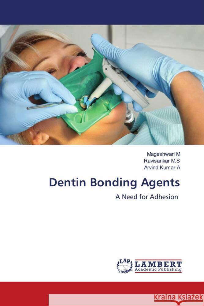 Dentin Bonding Agents M, Mageshwari, M.S, Ravisankar, A, Arvind Kumar 9783659110894