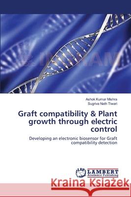 Graft compatibility & Plant growth through electric control Mishra, Ashok Kumar 9783659111075