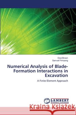 Numerical Analysis of Blade-Formation Interactions in Excavation Osei Brown Samuel Frimpong 9783659111181 LAP Lambert Academic Publishing