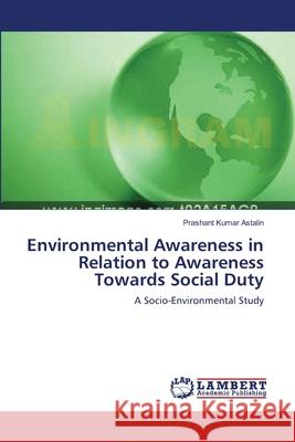 Environmental Awareness in Relation to Awareness Towards Social Duty Prashant Kumar Astalin 9783659111488