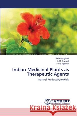 Indian Medicinal Plants as Therapeutic Agents Ekta Menghani, S C Dwivedi, Yukta Agarwal 9783659111518 LAP Lambert Academic Publishing
