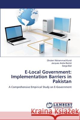 E-Local Government: Implementation Barriers in Pakistan Kundi, Ghulam Muhammad 9783659111754