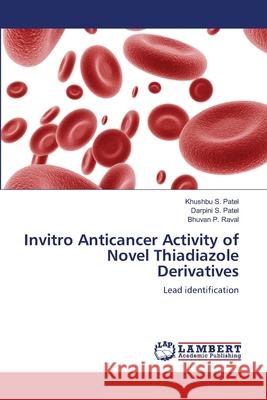 Invitro Anticancer Activity of Novel Thiadiazole Derivatives Khushbu S. Patel Darpini S. Patel Bhuvan P. Raval 9783659111839