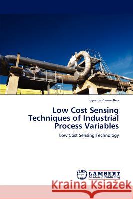 Low Cost Sensing Techniques of Industrial Process Variables Joyanta Kumar Roy 9783659111921