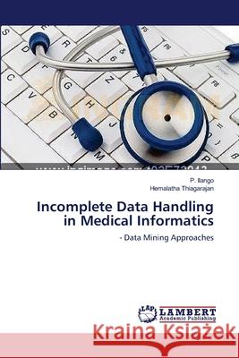 Incomplete Data Handling in Medical Informatics P. Ilango Hemalatha Thiagarajan 9783659112003 LAP Lambert Academic Publishing