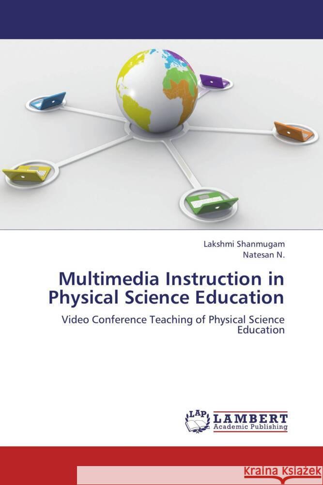 Multimedia Instruction in Physical Science Education : Video Conference Teaching of Physical Science Education Shanmugam, Lakshmi; N., Natesan 9783659112034 LAP Lambert Academic Publishing