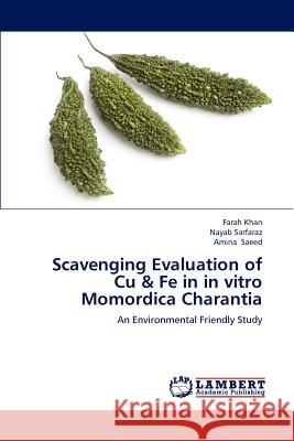 Scavenging Evaluation of Cu & Fe in in vitro Momordica Charantia Khan, Farah 9783659112133 LAP Lambert Academic Publishing