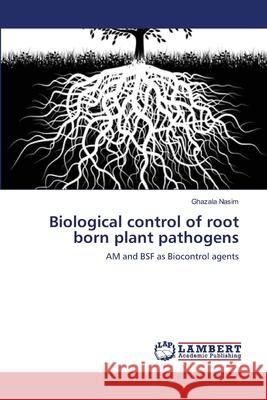 Biological control of root born plant pathogens Nasim, Ghazala 9783659112782