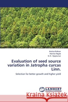 Evaluation of seed source variation in Jatropha curcas Linn. Kalkoor, Anisha 9783659112881 LAP Lambert Academic Publishing