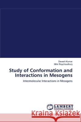 Study of Conformation and Interactions in Mesogens Devesh Kumar Mihir Roychoudhury 9783659112980