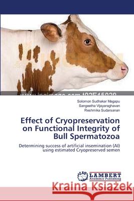 Effect of Cryopreservation on Functional Integrity of Bull Spermatozoa Solomon Sudhakar Magapu Sangeetha Vijayaraghavan Reshmika Sudarsanan 9783659113086 LAP Lambert Academic Publishing