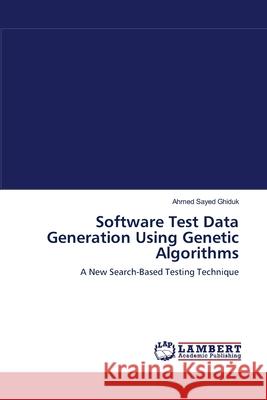 Software Test Data Generation Using Genetic Algorithms Ahmed Sayed Ghiduk 9783659113123