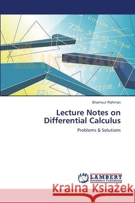 Lecture Notes on Differential Calculus Shamsur Rahman 9783659113215