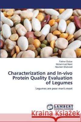 Characterization and In-vivo Protein Quality Evaluation of Legumes Fakhar Gulzar, Muhammad Nasir, Naureen Shahzadi 9783659113420 LAP Lambert Academic Publishing