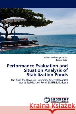 Performance Evaluation and Situation Analysis of Stabilization Ponds Adane Sewhunegn Molla Tassisa Kaba 9783659113550 LAP Lambert Academic Publishing