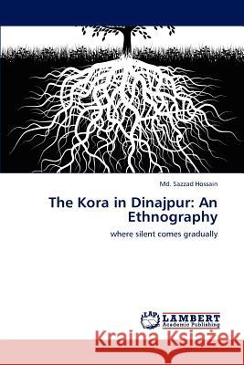 The Kora in Dinajpur: An Ethnography Hossain, MD Sazzad 9783659113611 LAP Lambert Academic Publishing