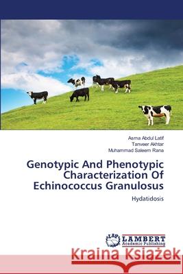 Genotypic And Phenotypic Characterization Of Echinococcus Granulosus Abdul Latif, Asma 9783659114014