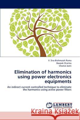 Elimination of harmonics using power electronics equipments Brahmaiah Rama, V. Siva 9783659114045 LAP Lambert Academic Publishing