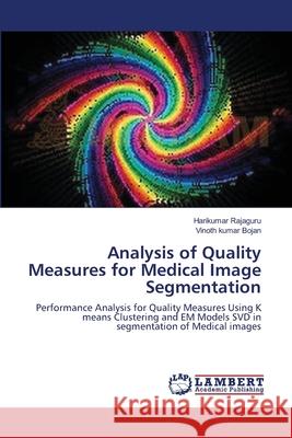 Analysis of Quality Measures for Medical Image Segmentation Harikumar Rajaguru Vinoth Kumar Bojan 9783659114120