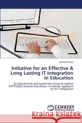 Initiative for an Effective & Long Lasting IT Integration in Education Karim, Darvesh 9783659114304