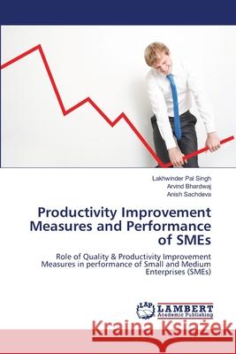 Productivity Improvement Measures and Performance of SMEs Singh, Lakhwinder Pal 9783659114366 LAP Lambert Academic Publishing