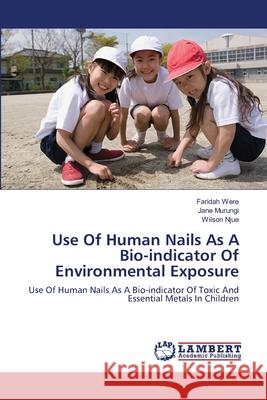 Use Of Human Nails As A Bio-indicator Of Environmental Exposure Were, Faridah 9783659114427 LAP Lambert Academic Publishing