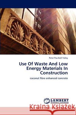 Use Of Waste And Low Energy Materials In Construction Yalley, Peter Paa-Kofi 9783659114724 LAP Lambert Academic Publishing