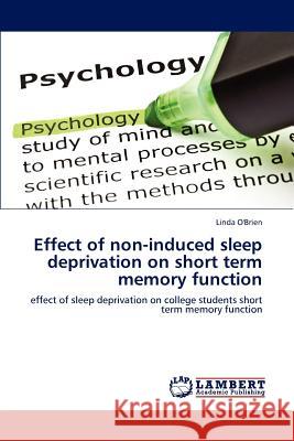 Effect of Non-Induced Sleep Deprivation on Short Term Memory Function O'Brien Linda 9783659114779 LAP Lambert Academic Publishing