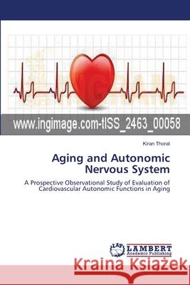 Aging and Autonomic Nervous System Kiran Thorat 9783659114939