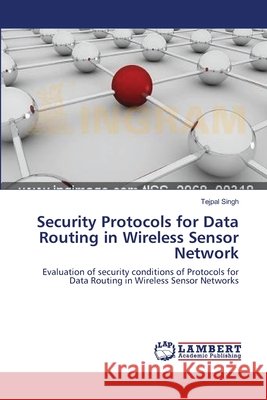 Security Protocols for Data Routing in Wireless Sensor Network Tejpal Singh 9783659114960