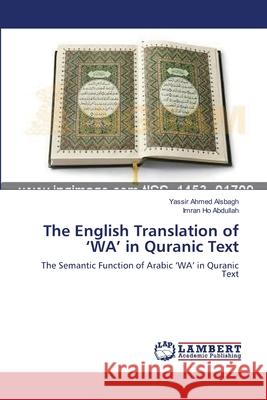 The English Translation of 'WA' in Quranic Text Alsbagh, Yassir Ahmed 9783659115004 LAP Lambert Academic Publishing