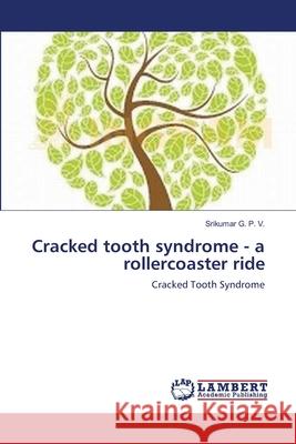 Cracked tooth syndrome - a rollercoaster ride G. P. V., Srikumar 9783659115134 LAP Lambert Academic Publishing