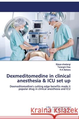 Dexmeditomedine in clinical anesthesia & ICU set up Shadangi, Bijaya 9783659115172