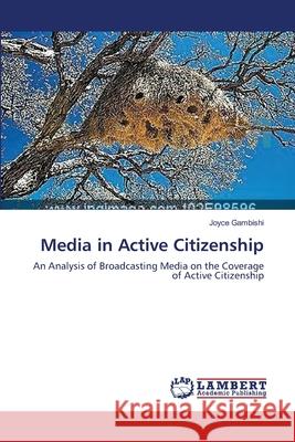 Media in Active Citizenship Joyce Gambishi 9783659115615 LAP Lambert Academic Publishing