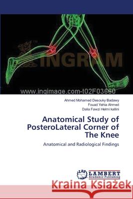 Anatomical Study of PosteroLateral Corner of The Knee Mohamed Desouky Badawy, Ahmed 9783659115707 LAP Lambert Academic Publishing