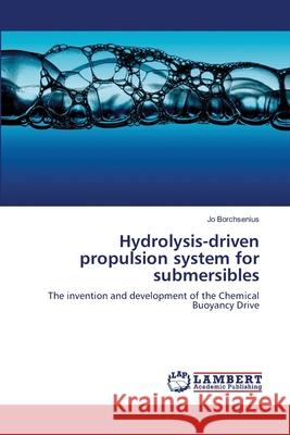 Hydrolysis-driven propulsion system for submersibles Borchsenius, Jo 9783659115783 LAP Lambert Academic Publishing