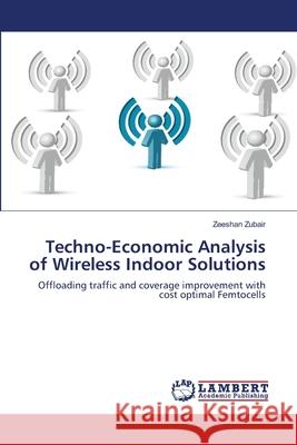 Techno-Economic Analysis of Wireless Indoor Solutions Zeeshan Zubair 9783659115813