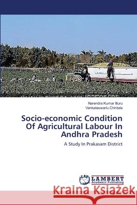 Socio-economic Condition Of Agricultural Labour In Andhra Pradesh Illuru, Narendra Kumar 9783659115950