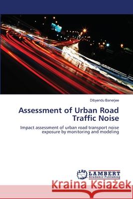 Assessment of Urban Road Traffic Noise Banerjee, Dibyendu 9783659116001