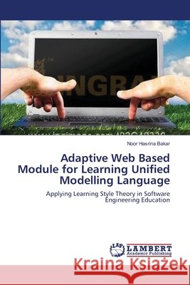 Adaptive Web Based Module for Learning Unified Modelling Language Noor Hasrina Bakar 9783659116025 LAP Lambert Academic Publishing