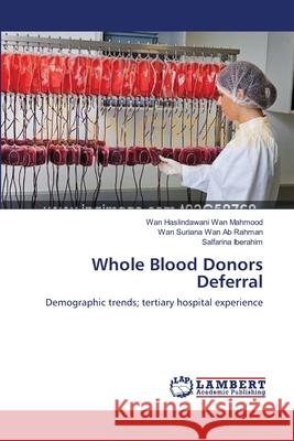 Whole Blood Donors Deferral Wan Haslindawani Wa Wan Suriana Wa Salfarina Iberahim 9783659116100 LAP Lambert Academic Publishing