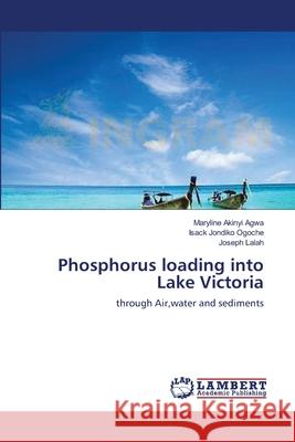 Phosphorus loading into Lake Victoria Agwa, Maryline Akinyi 9783659116230 LAP Lambert Academic Publishing