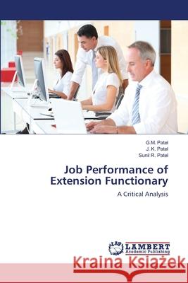 Job Performance of Extension Functionary G. M. Patel J. K. Patel Sunil R. Patel 9783659116278