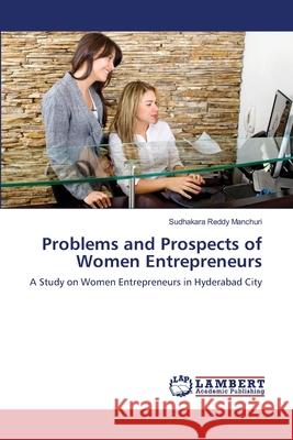 Problems and Prospects of Women Entrepreneurs Sudhakara Reddy Manchuri 9783659116322